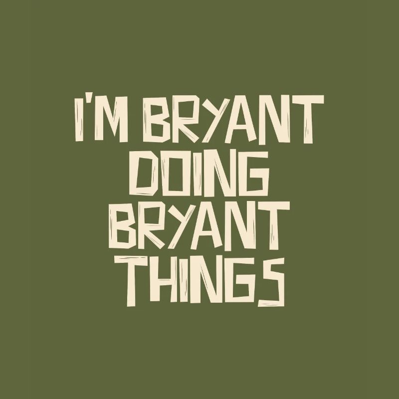 I'm Bryant doing Bryant things