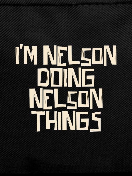 I'm Nelson doing Nelson things