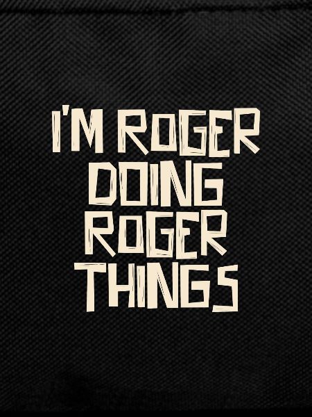 I'm Roger doing Roger things