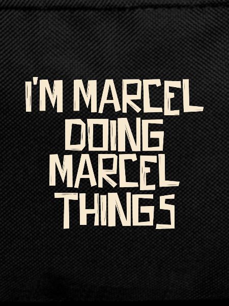 I'm Marcel doing Marcel things