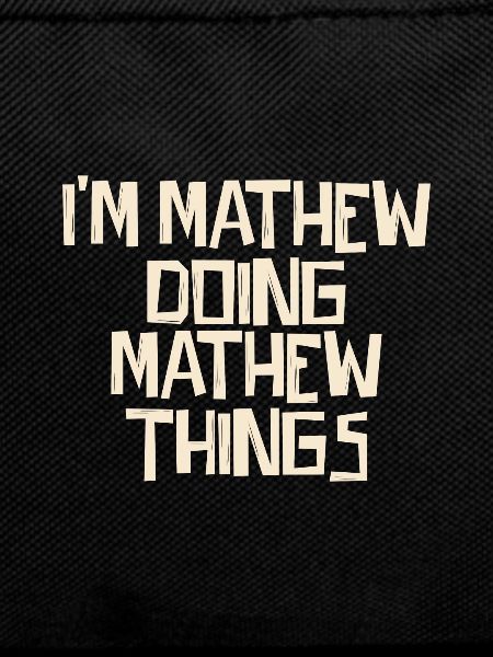 I'm Mathew doing Mathew things
