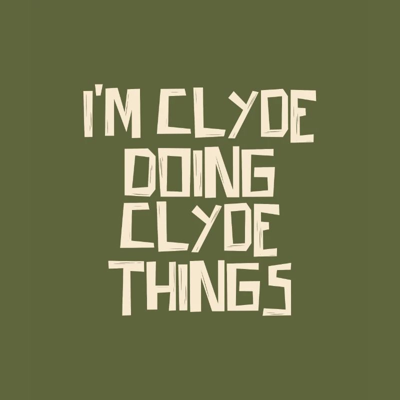 I'm Clyde doing Clyde things