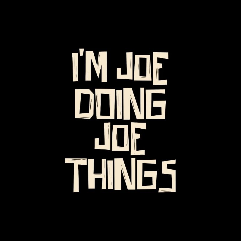 I'm Joe doing Joe things