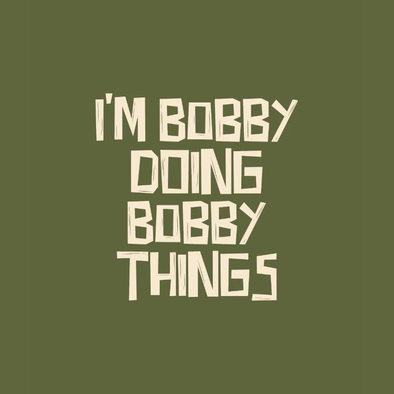 I'm Bobby doing Bobby things