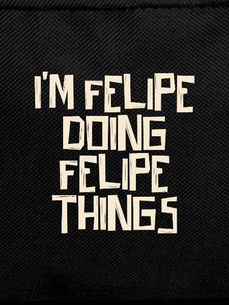 I'm Felipe doing Felipe things
