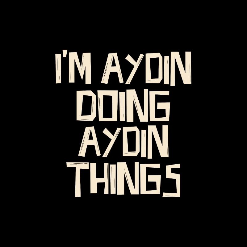 I'm Aydin doing Aydin things
