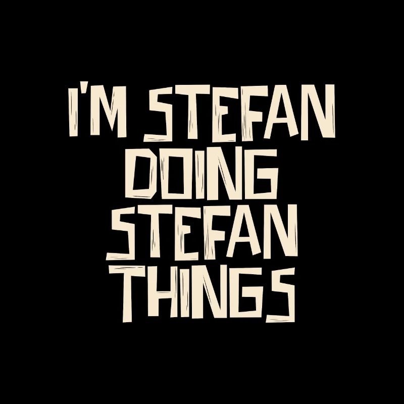 I'm Stefan doing Stefan things