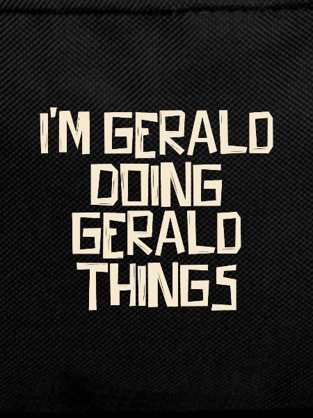 I'm Gerald doing Gerald things