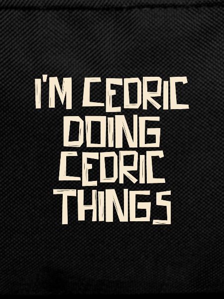 I'm Cedric doing Cedric things