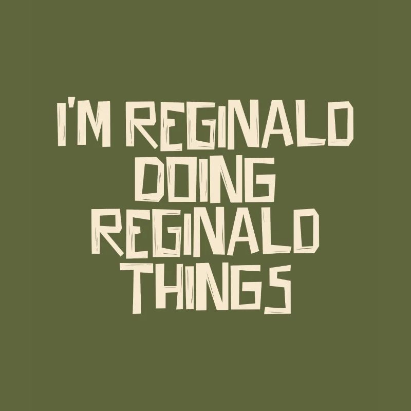 I'm Reginald doing Reginald things