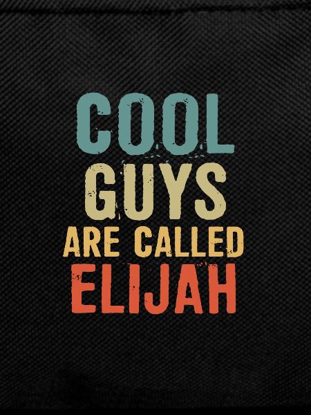 Cool guys are called Elijah