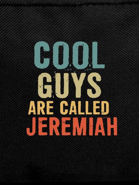 Cool guys are called Jeremiah