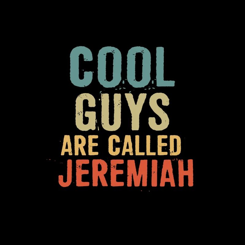 Cool guys are called Jeremiah