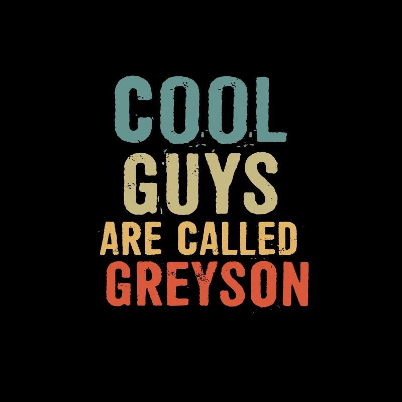 Cool guys are called Greyson