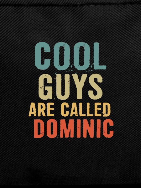 Cool guys are called dominic