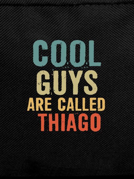 Cool guys are called thiago