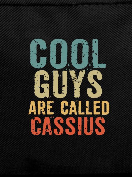 Cool guys are called cassius