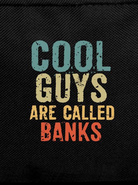 Cool guys are called banks