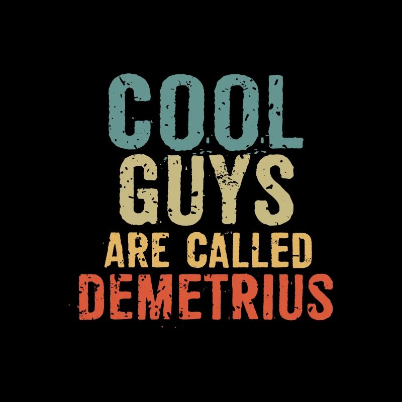 Cool guys are called Demetrius