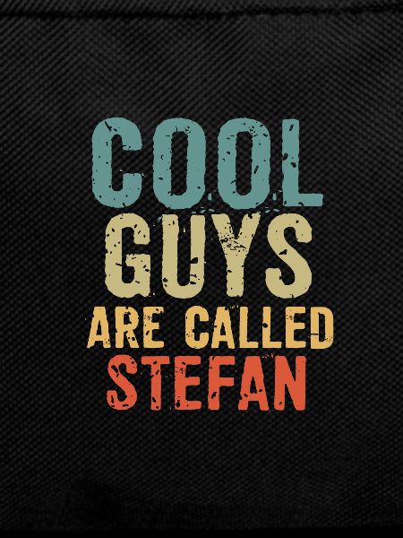 Cool guys are called Stefan