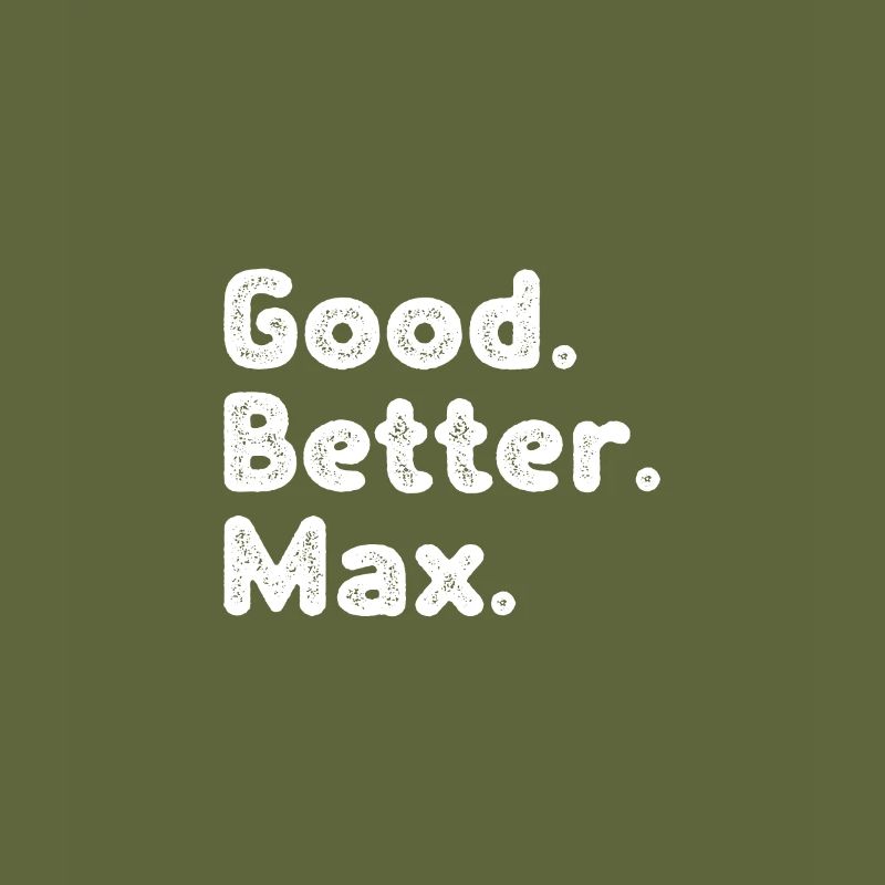 Good better Max