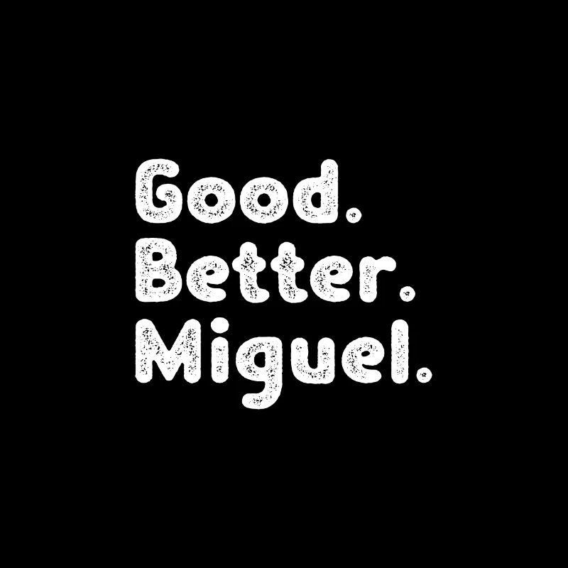 Good better Miguel