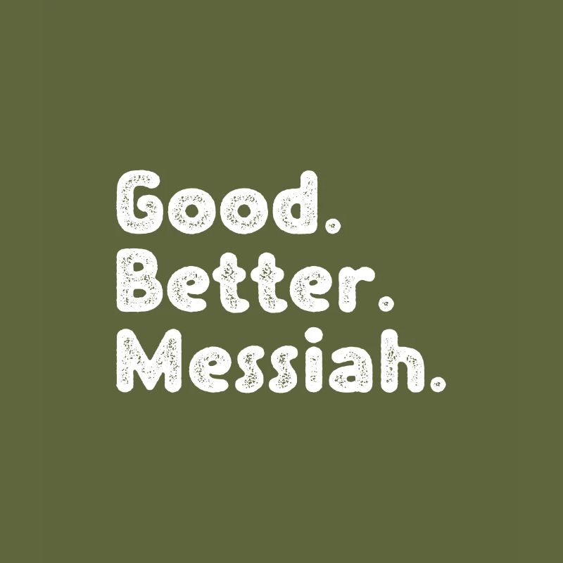 Good better Messiah