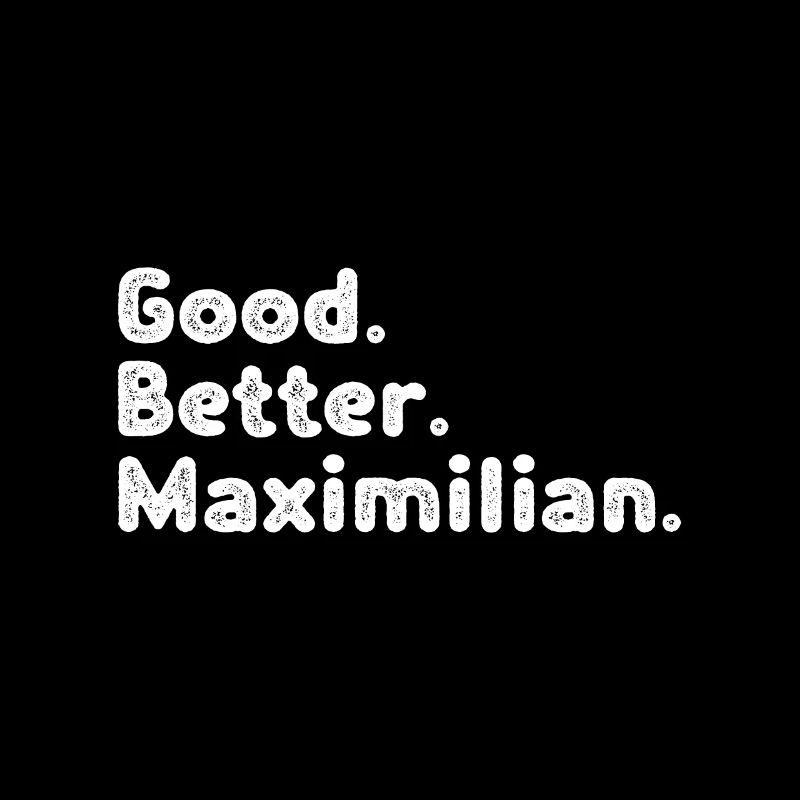 Good better Maximilian
