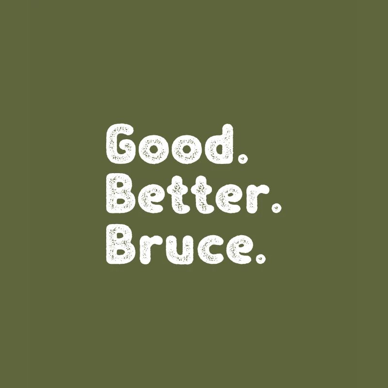 Good better Bruce