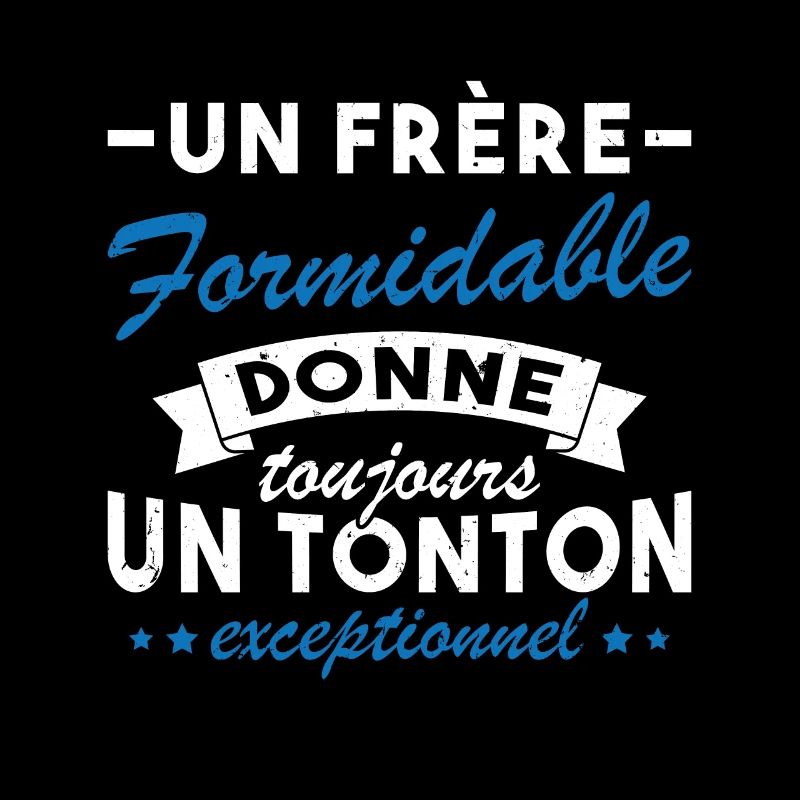 Un frère formidable donne un tonton exceptionnel