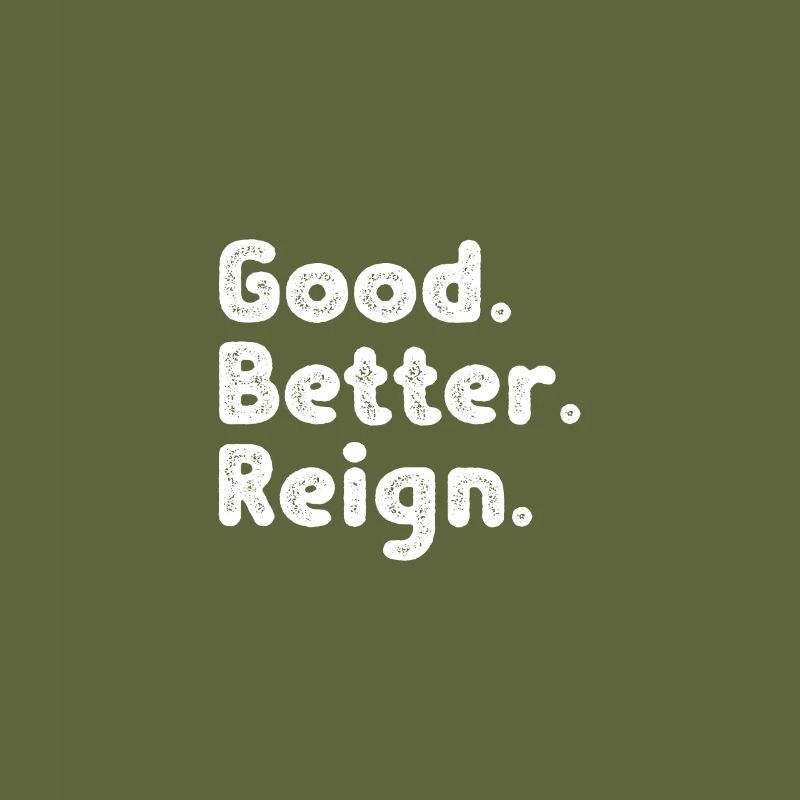 Good better Reign