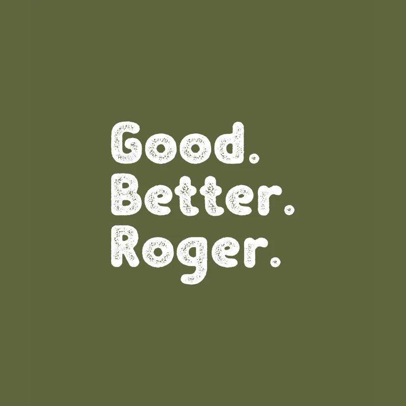 Good better Roger