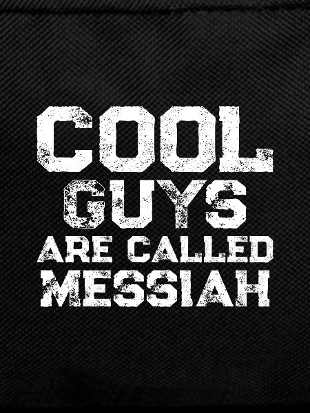 Cool guys are called Messiah