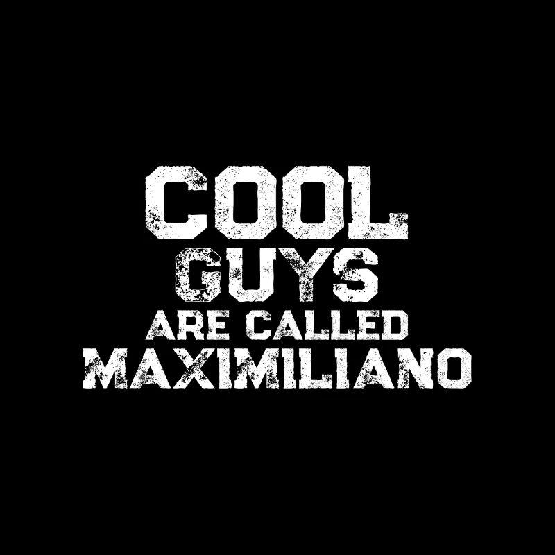 Cool guys are called Maximiliano