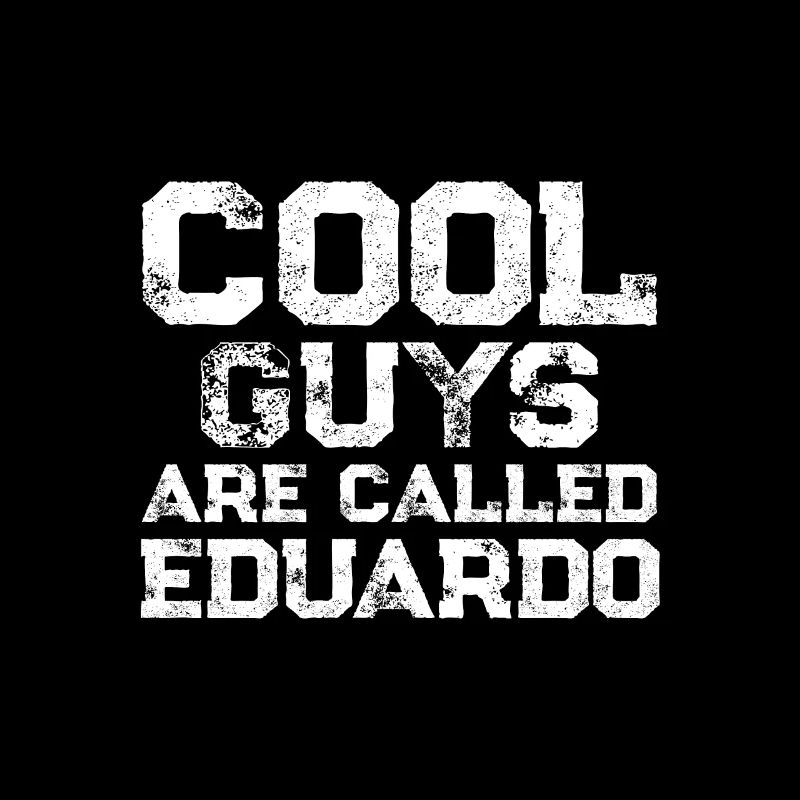 Cool guys are called Eduardo