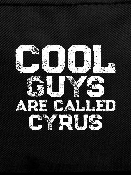 Cool guys are called Cyrus