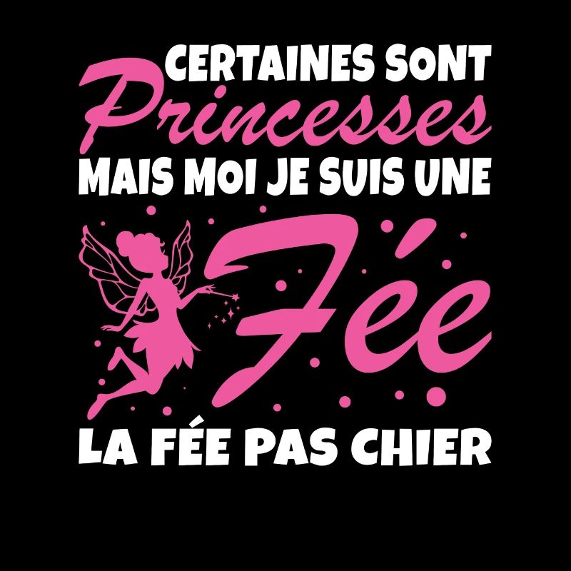 Certaines Sont Princesses Mais Moi Je Suis Une Fee