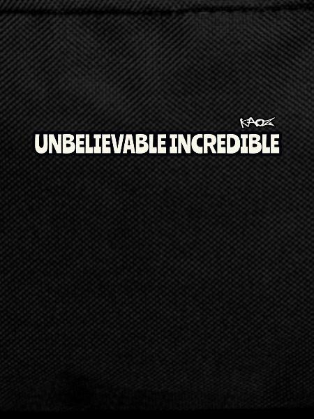 Outrageously unbelievable