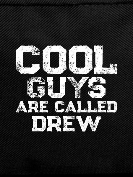 Cool guys are called Drew