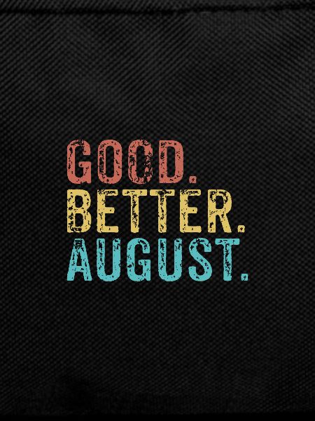 Good better August