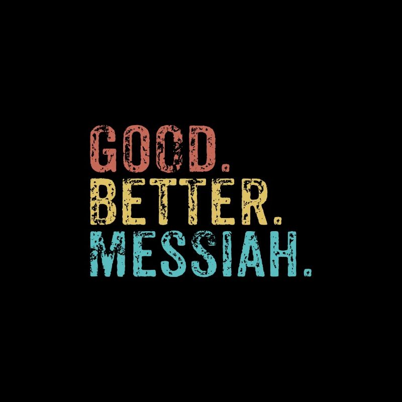 Good better Messiah