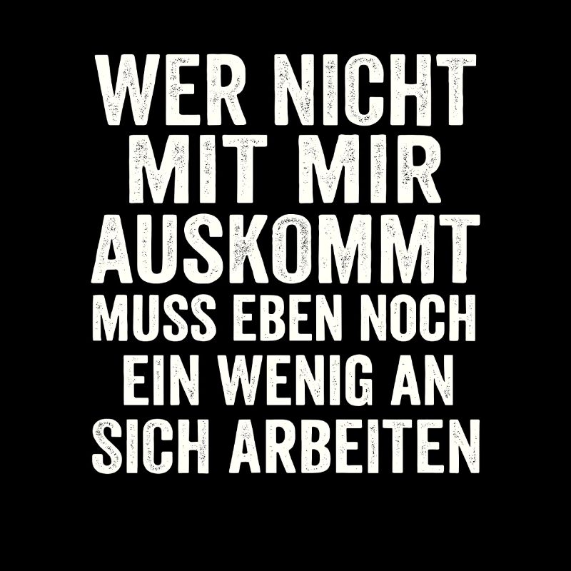 Wer nicht mit mir auskommt – Freches Statement