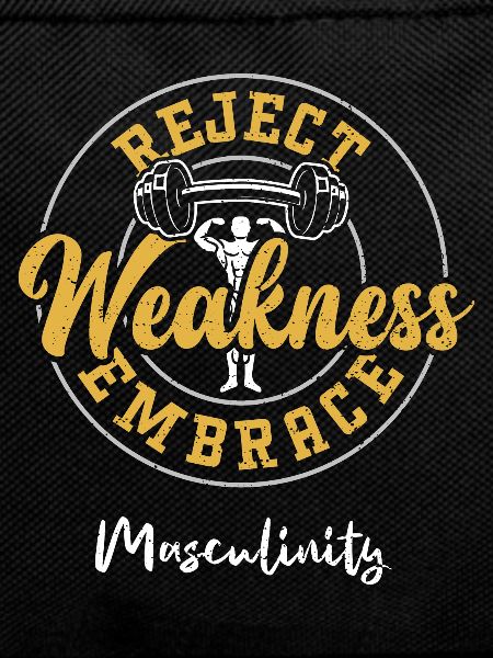 Reject Weakness Embrace Masculinity