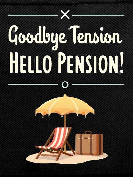 Goodbye Tension, Hello Pension!