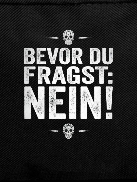 BEVOR DU FRAGST: NEIN!