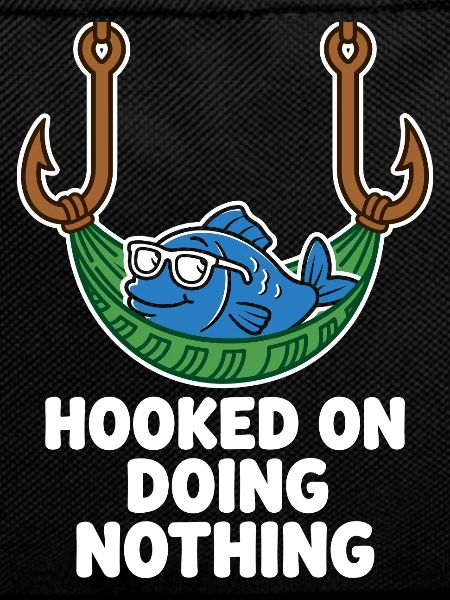 Hooked On Doing Nothing Anglerhumor
