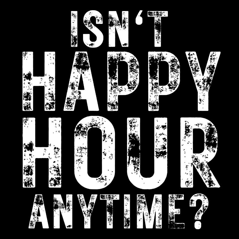 Isn't Happy Hour Anytime Mega Pint Lustiger Spruch