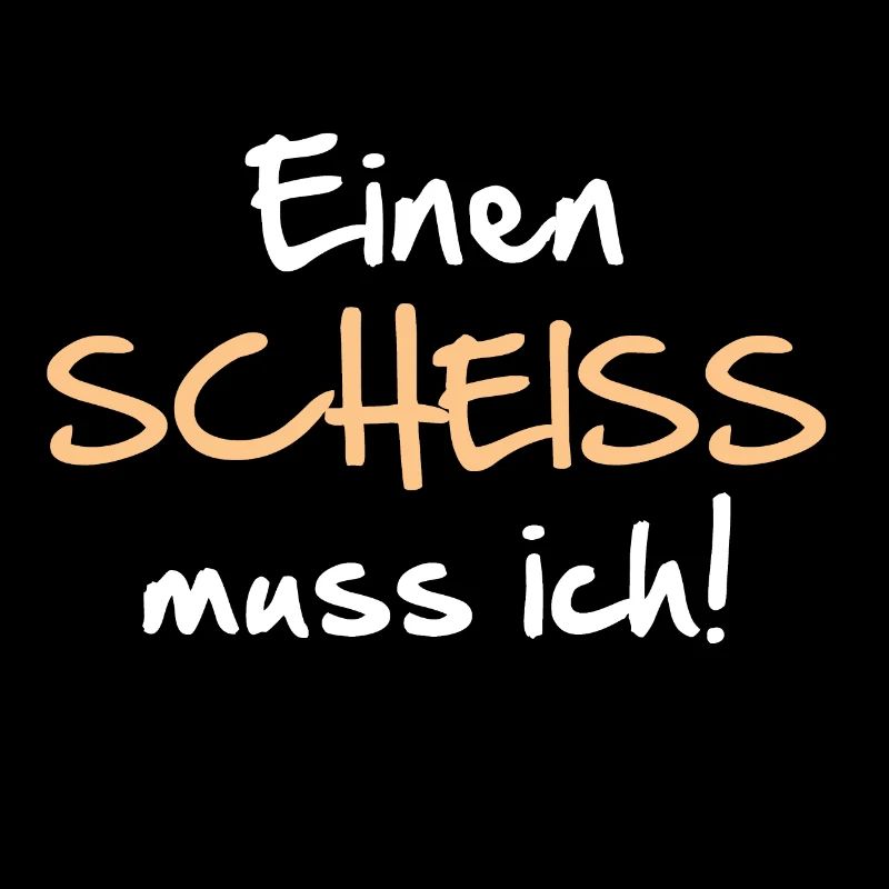 Einen Scheiss muss ich