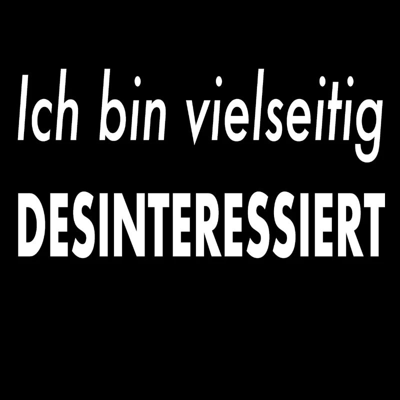 Ich bin vielseitig desinteressiert