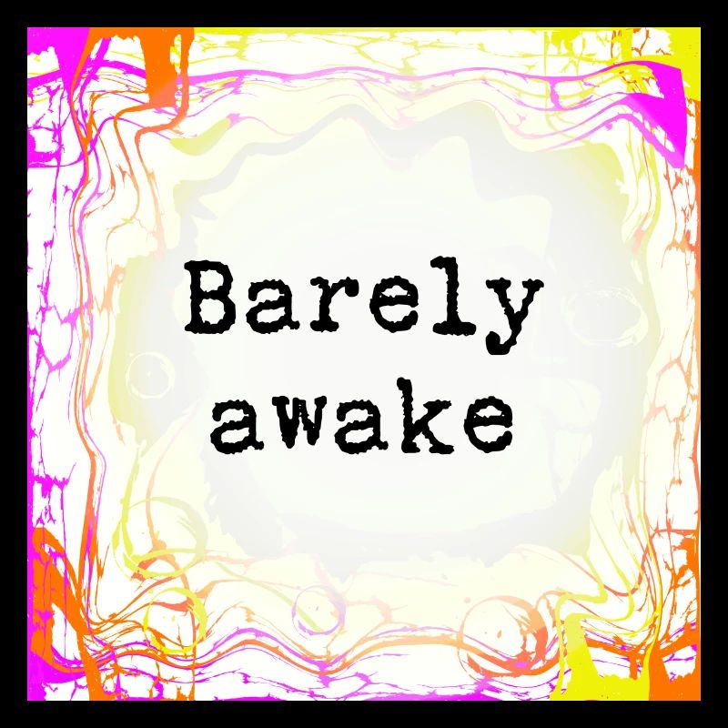 Barely awake